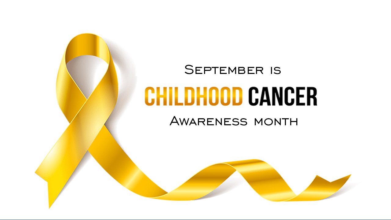 SEPTEMBER IS CHILDHOOD CANCER AWARENESS MONTH